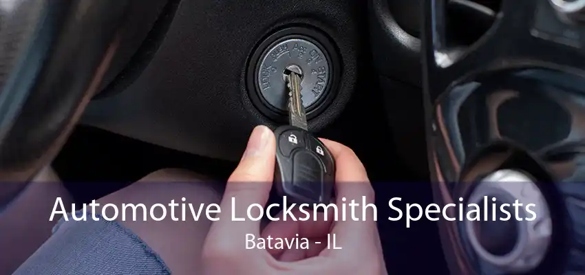 Automotive Locksmith Specialists Batavia - IL