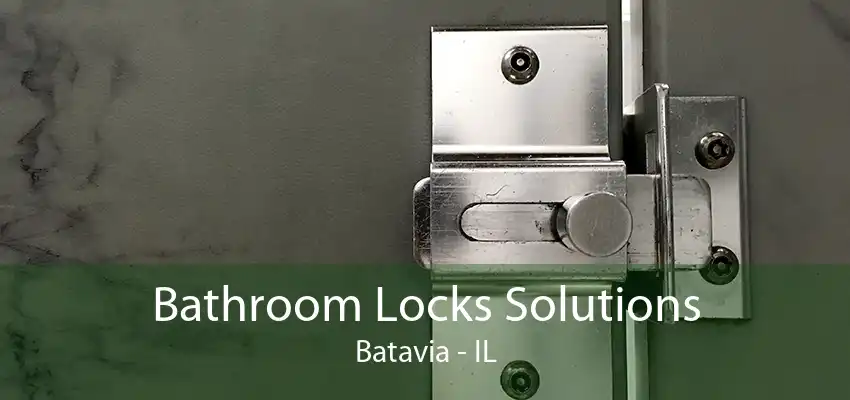 Bathroom Locks Solutions Batavia - IL