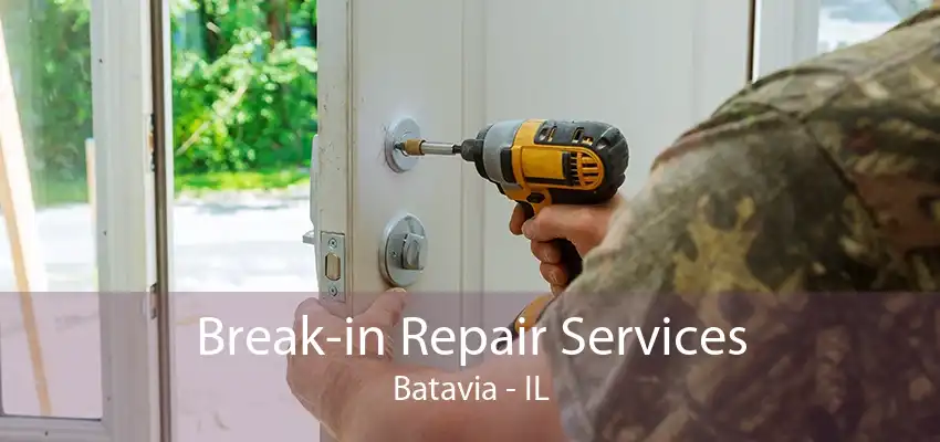 Break-in Repair Services Batavia - IL