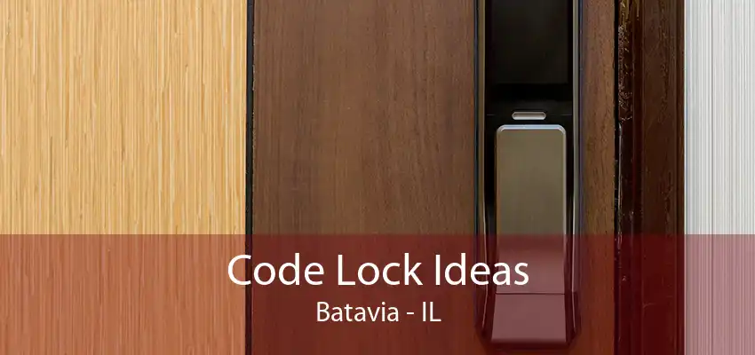 Code Lock Ideas Batavia - IL