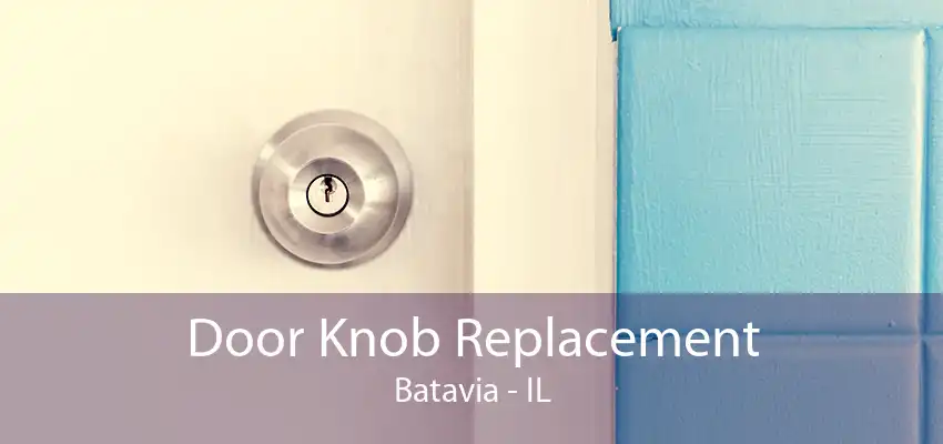 Door Knob Replacement Batavia - IL