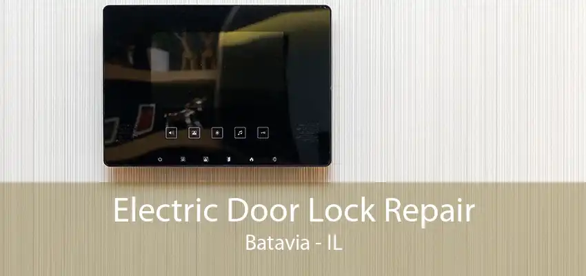 Electric Door Lock Repair Batavia - IL