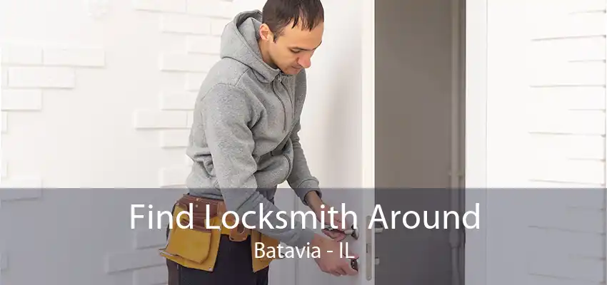 Find Locksmith Around Batavia - IL