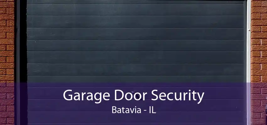 Garage Door Security Batavia - IL