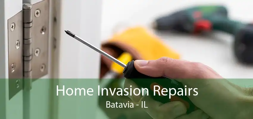 Home Invasion Repairs Batavia - IL