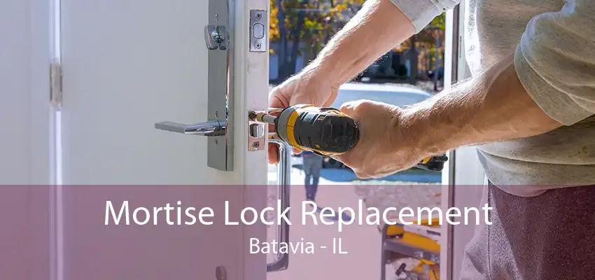 Mortise Lock Replacement Batavia - IL