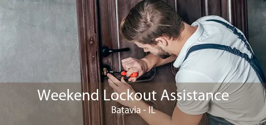 Weekend Lockout Assistance Batavia - IL